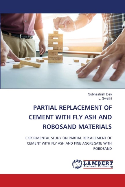 PARTIAL REPLACEMENT OF CEMENT WITH FLY ASH AND ROBOSAND MATERIALS: EXPERIMENTAL STUDY ON PARTIAL REPLACEMENT OF CEMENT WITH FLY ASH AND FINE AGGREGATE WITH ROBOSAND