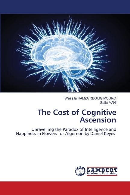 The Cost of Cognitive Ascension: Unravelling the Paradox of Intelligence and Happiness in Flowers for Algernon by Daniel Keyes