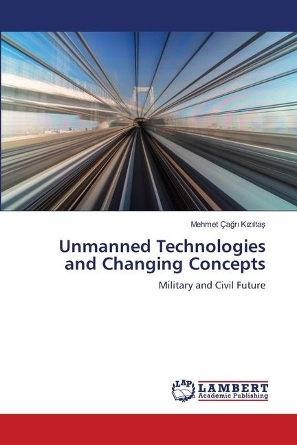 Unmanned Technologies and Changing Concepts: Military and Civil Future