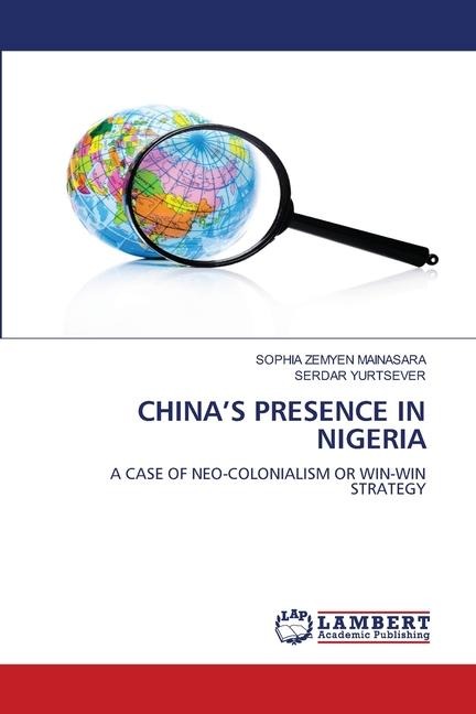 CHINAS PRESENCE IN NIGERIA: A CASE OF NEO-COLONIALISM OR WIN-WIN STRATEGY