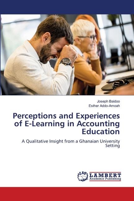 Perceptions and Experiences of E-Learning in Accounting Education: A Qualitative Insight from a Ghanaian University Setting