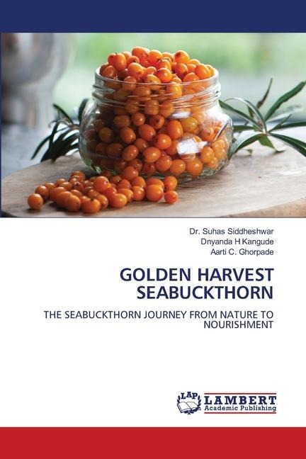 GOLDEN HARVEST SEABUCKTHORN: THE SEABUCKTHORN JOURNEY FROM NATURE TO NOURISHMENT