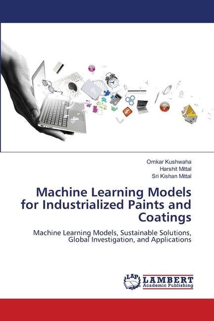 Machine Learning Models for Industrialized Paints and Coatings: Machine Learning Models, Sustainable Solutions, Global Investigation, and Applications
