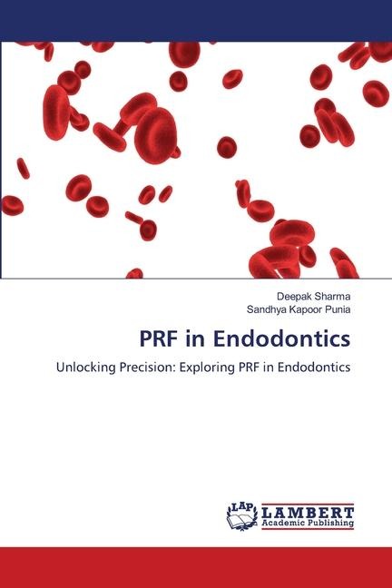 PRF in Endodontics: Unlocking Precision: Exploring PRF in Endodontics