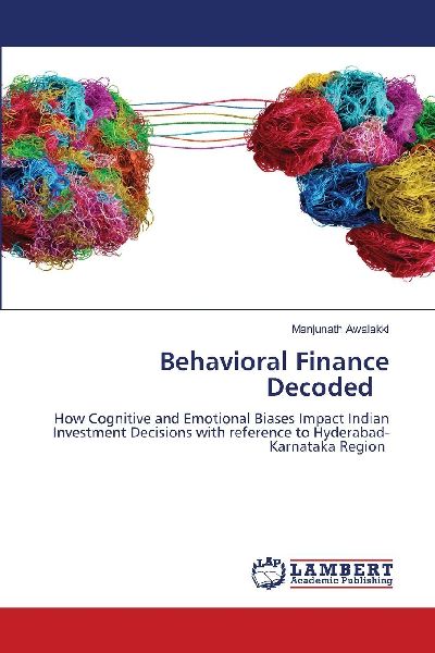 Behavioral Finance Decoded: How Cognitive and Emotional Biases Impact Indian Investment Decisions with reference to Hyderabad-Karnataka Region