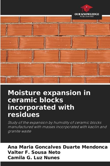 Moisture expansion in ceramic blocks incorporated with residues: Study of the expansion by humidity of ceramic blocks manufactured with masses incorporated with kaolin and granite waste