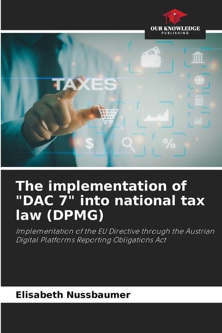 The implementation of DAC 7 into national tax law (DPMG): Implementation of the EU Directive through the Austrian Digital Platforms Reporting Obligations Act
