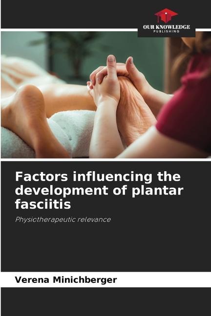 Factors influencing the development of plantar fasciitis: Physiotherapeutic relevance