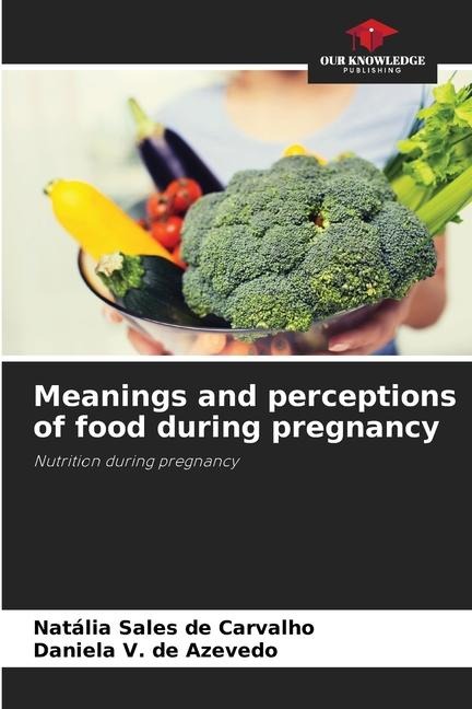 Meanings and perceptions of food during pregnancy: Nutrition during pregnancy