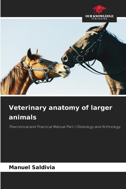 Veterinary anatomy of larger animals: Theoretical and Practical Manual Part I Osteology and Arthrology