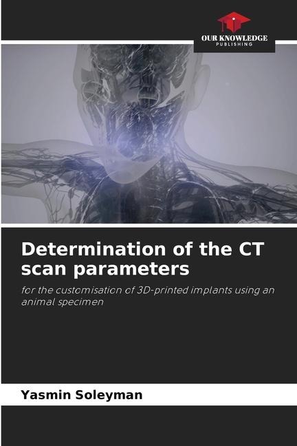 Determination of the CT scan parameters: for the customisation of 3D-printed implants using an animal specimen
