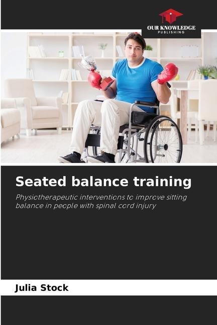 Seated balance training: Physiotherapeutic interventions to improve sitting balance in people with spinal cord injury