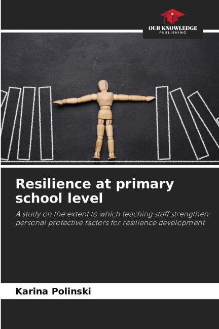 Resilience at primary school level: A study on the extent to which teaching staff strengthen personal protective factors for resilience development