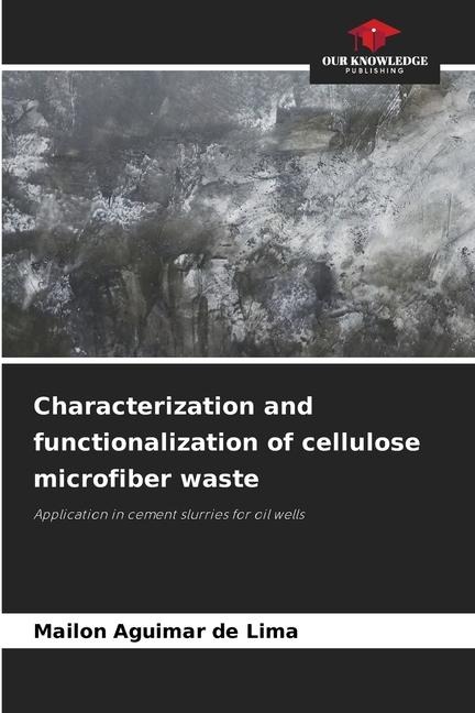 Characterization and functionalization of cellulose microfiber waste: Application in cement slurries for oil wells