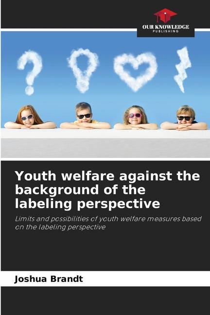 Youth welfare against the background of the labeling perspective: Limits and possibilities of youth welfare measures based on the labeling perspective