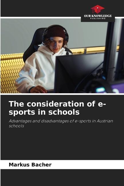 The consideration of e-sports in schools: Advantages and disadvantages of e-sports in Austrian schools