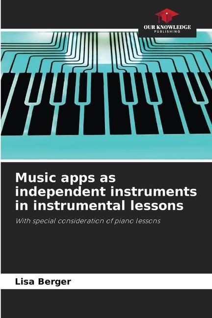 Music apps as independent instruments in instrumental lessons: With special consideration of piano lessons