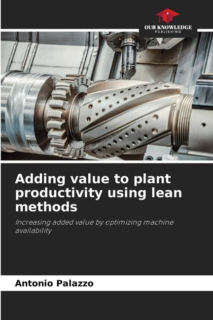 Adding value to plant productivity using lean methods: Increasing added value by optimizing machine availability