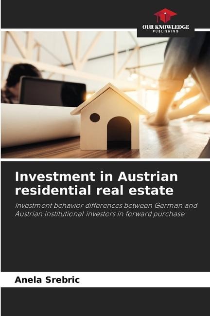 Investment in Austrian residential real estate: Investment behavior differences between German and Austrian institutional investors in forward purchase