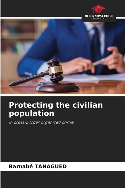 Protecting the civilian population: in cross-border organized crime