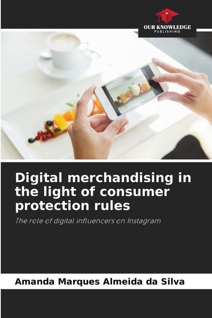 Digital merchandising in the light of consumer protection rules: The role of digital influencers on Instagram