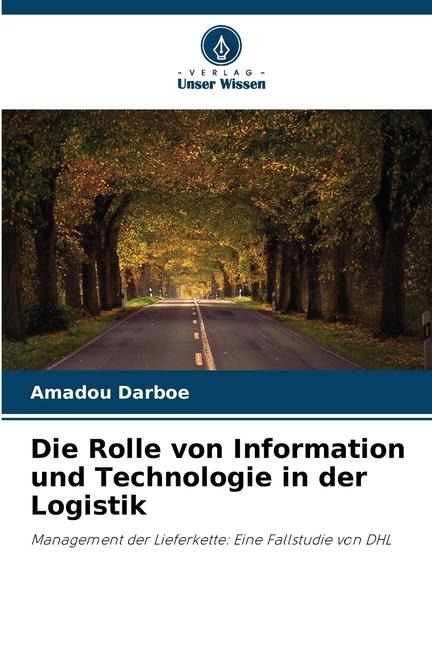 Die Rolle von Information und Technologie in der Logistik: Management der Lieferkette: Eine Fallstudie von DHL