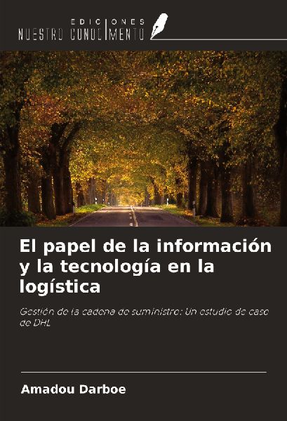 El papel de la información y la tecnología en la logística: Gestión de la cadena de suministro: Un estudio de caso de DHL