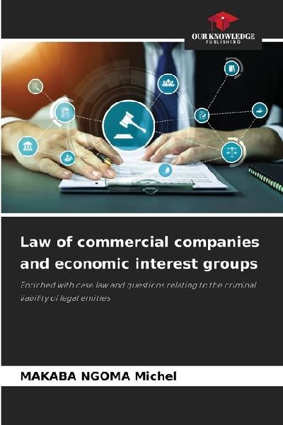 Law of commercial companies and economic interest groups: Enriched with case law and questions relating to the criminal liability of legal entities