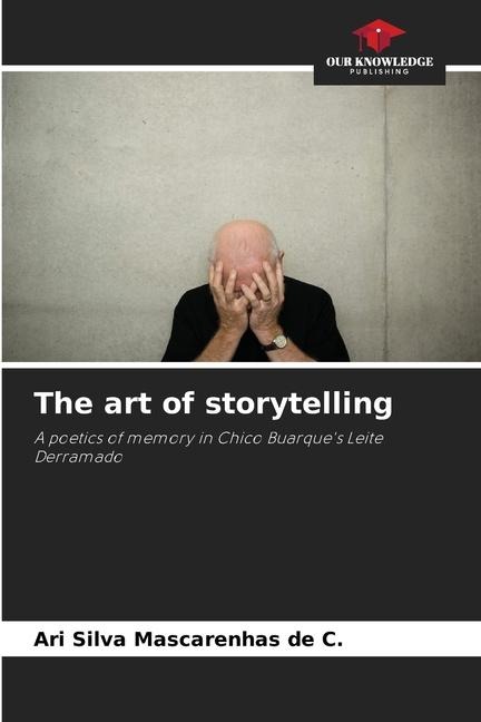 The art of storytelling: A poetics of memory in Chico Buarques Leite Derramado