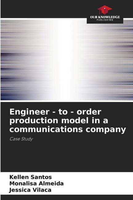 Engineer - to - order production model in a communications company: Case Study