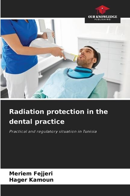 Radiation protection in the dental practice: Practical and regulatory situation in Tunisia