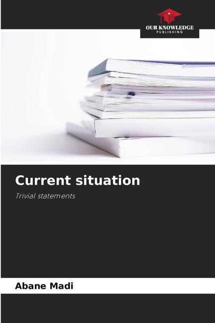 Current situation: Trivial statements