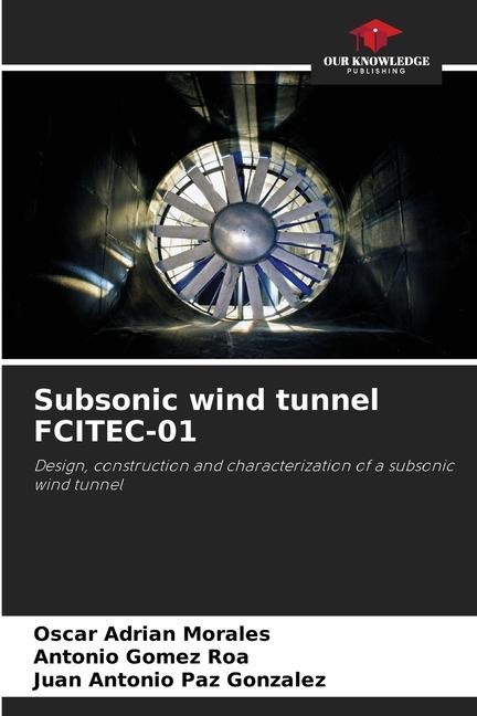 Subsonic wind tunnel FCITEC-01: Design, construction and characterization of a subsonic wind tunnel