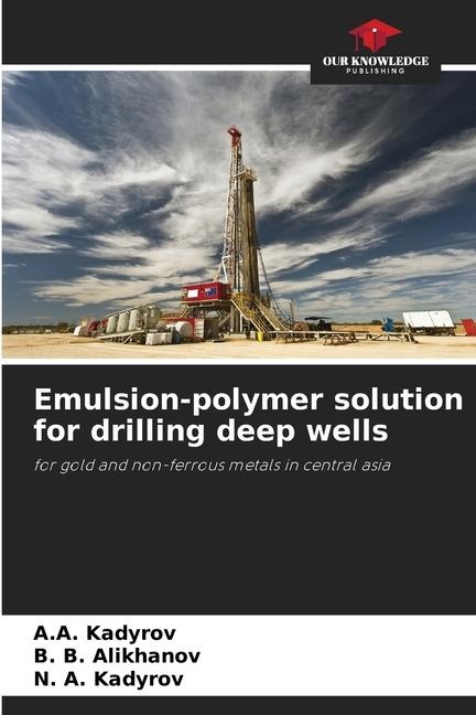 Emulsion-polymer solution for drilling deep wells: for gold and non-ferrous metals in central asia
