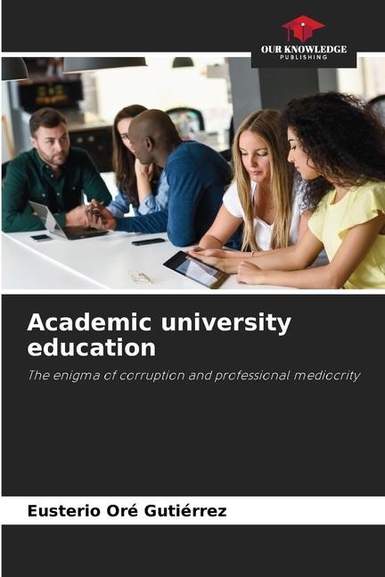 Academic university education: The enigma of corruption and professional mediocrity