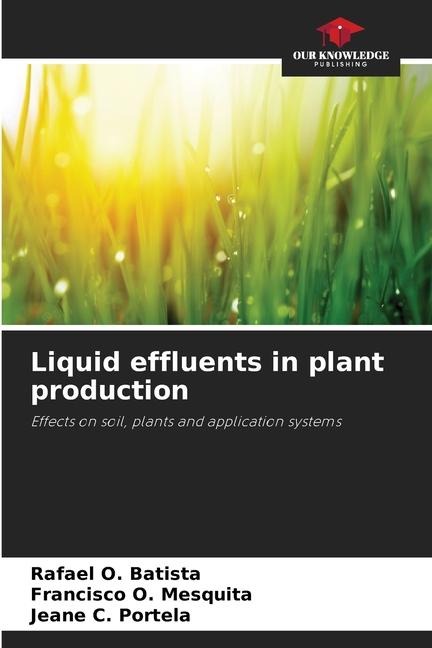Liquid effluents in plant production: Effects on soil, plants and application systems