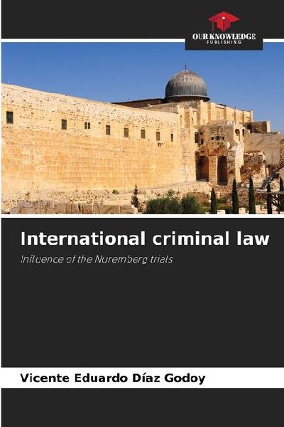 International criminal law: Influence of the Nuremberg trials