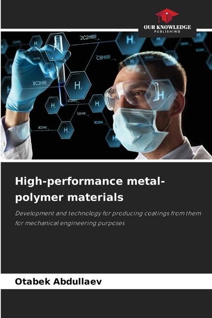 High-performance metal-polymer materials: Development and technology for producing coatings from them for mechanical engineering purposes