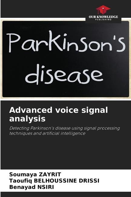 Advanced voice signal analysis: Detecting Parkinsons disease using signal processing techniques and artificial intelligence
