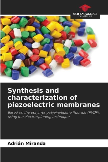 Synthesis and characterization of piezoelectric membranes: Based on the polymer polyvinylidene fluoride (PVDF), using the electrospinning technique