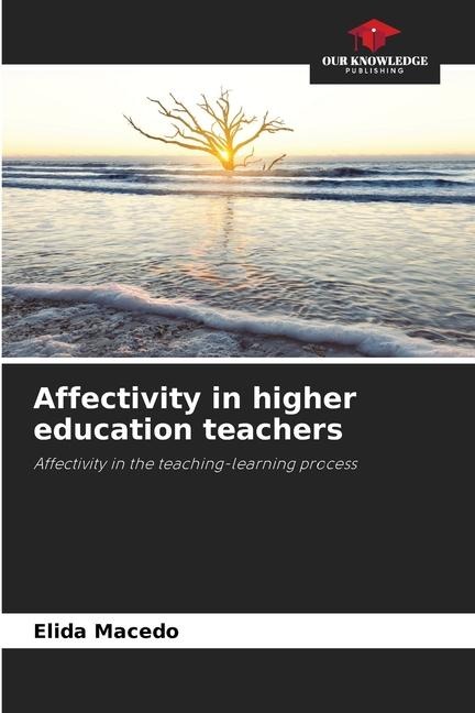Affectivity in higher education teachers: Affectivity in the teaching-learning process