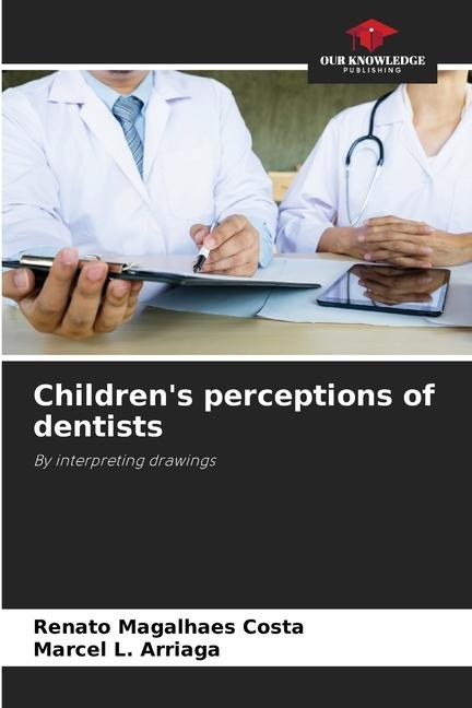 Childrens perceptions of dentists: By interpreting drawings