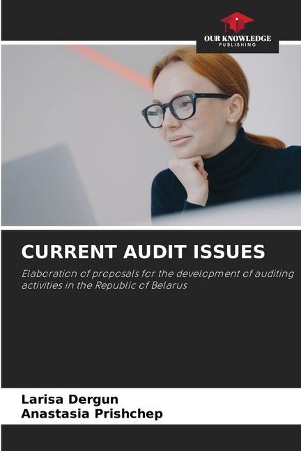 CURRENT AUDIT ISSUES: Elaboration of proposals for the development of auditing activities in the Republic of Belarus