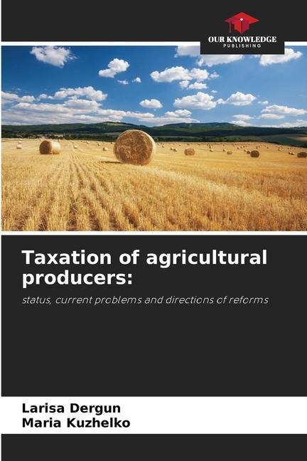 Taxation of agricultural producers:: status, current problems and directions of reforms
