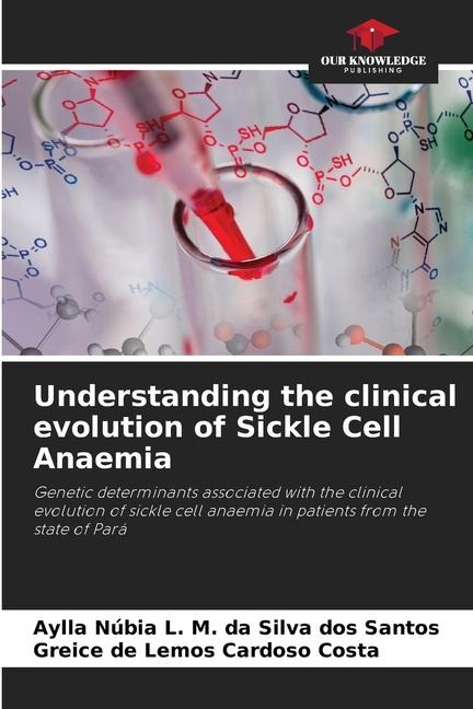 Understanding the clinical evolution of Sickle Cell Anaemia: Genetic determinants associated with the clinical evolution of sickle cell anaemia in patients from the state of Pará