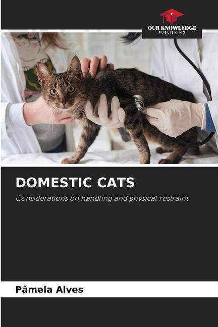 DOMESTIC CATS: Considerations on handling and physical restraint