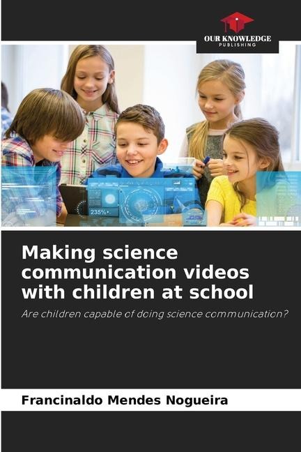 Making science communication videos with children at school: Are children capable of doing science communication?