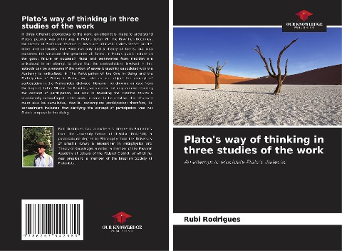 Platos way of thinking in three studies of the work: An attempt to elucidate Platos dialectic
