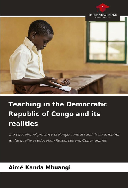 Teaching in the Democratic Republic of Congo and its realities: The educational province of Kongo central 1 and its contribution to the quality of education Resources and Opportunities