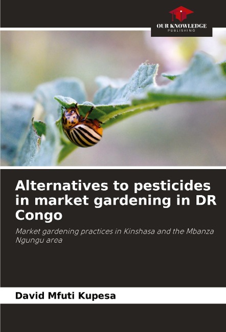 Alternatives to pesticides in market gardening in DR Congo: Market gardening practices in Kinshasa and the Mbanza Ngungu area